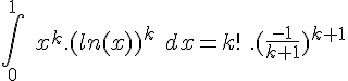 4$ \int_0^1\ x^k.(ln(x))^k\ dx = k!\ .(\frac{-1}{k+1})^{k+1}